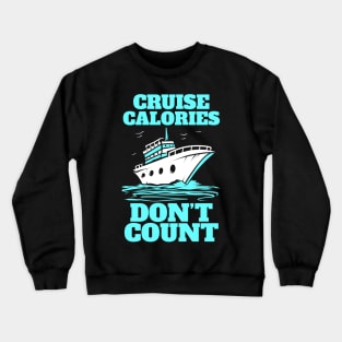 Cruising Cruise Calories Don't Count Vacation Crewneck Sweatshirt